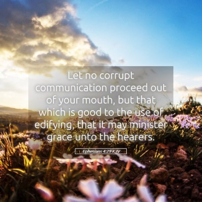 Picture 05 - Ephesians 4:29 KJV - Let no corrupt communication proceed out of your - Bible Verse Picture