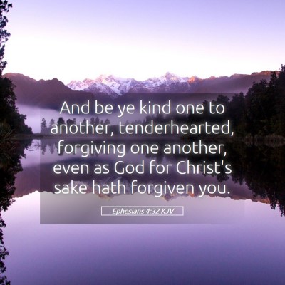 Picture 05 - Ephesians 4:32 KJV - And be ye kind one to another, tenderhearted, - Bible Verse Picture
