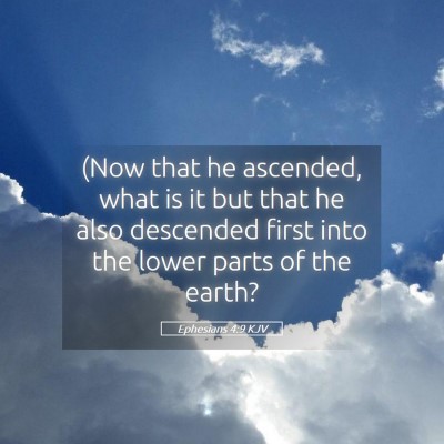 Picture 05 - Ephesians 4:9 KJV - (Now that he ascended, what is it but that he - Bible Verse Picture