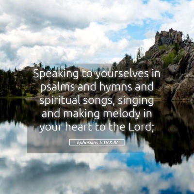 Picture 05 - Ephesians 5:19 KJV - Speaking to yourselves in psalms and hymns and - Bible Verse Picture