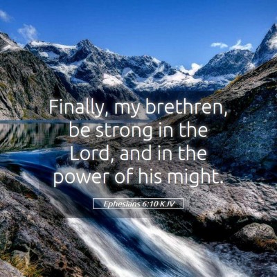 Picture 05 - Ephesians 6:10 KJV - Finally, my brethren, be strong in the Lord, and - Bible Verse Picture