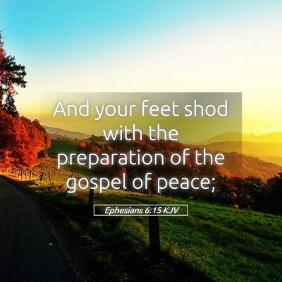Picture 05 - Ephesians 6:15 KJV - And your feet shod with the preparation of the - Bible Verse Picture