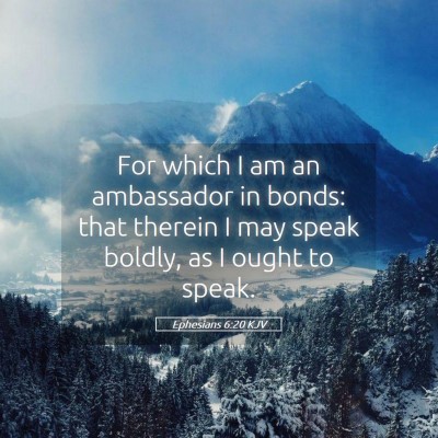 Picture 05 - Ephesians 6:20 KJV - For which I am an ambassador in bonds: that - Bible Verse Picture