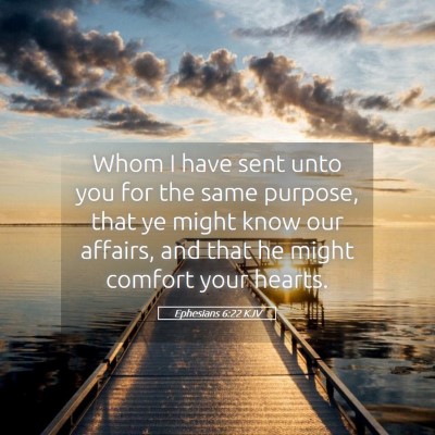 Picture 05 - Ephesians 6:22 KJV - Whom I have sent unto you for the same purpose, - Bible Verse Picture