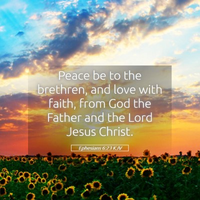 Picture 05 - Ephesians 6:23 KJV - Peace be to the brethren, and love with faith, - Bible Verse Picture