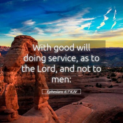 Picture 05 - Ephesians 6:7 KJV - With good will doing service, as to the Lord, and - Bible Verse Picture
