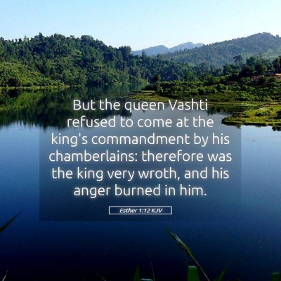 Picture 05 - Esther 1:12 KJV - But the queen Vashti refused to come at the - Bible Verse Picture