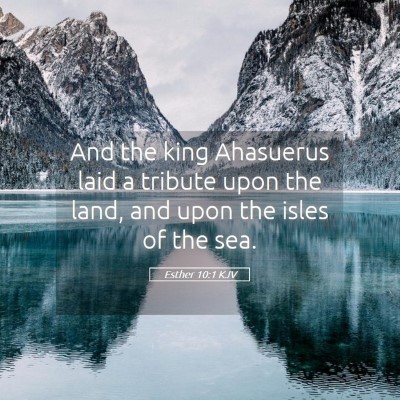 Picture 05 - Esther 10:1 KJV - And the king Ahasuerus laid a tribute upon the - Bible Verse Picture