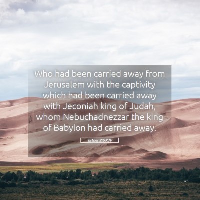 Picture 05 - Esther 2:6 KJV - Who had been carried away from Jerusalem with the - Bible Verse Picture