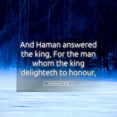 Picture 05 - Esther 6:7 KJV - And Haman answered the king, For the man whom the - Bible Verse Picture