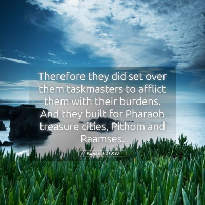 Picture 05 - Exodus 1:11 KJV - Therefore they did set over them taskmasters to - Bible Verse Picture