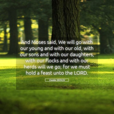 Picture 05 - Exodus 10:9 KJV - And Moses said, We will go with our young and - Bible Verse Picture