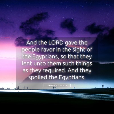 Picture 05 - Exodus 12:36 KJV - And the LORD gave the people favor in the sight - Bible Verse Picture