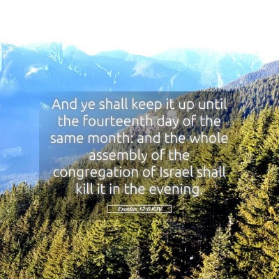 Picture 05 - Exodus 12:6 KJV - And ye shall keep it up until the fourteenth day - Bible Verse Picture