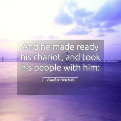 Picture 05 - Exodus 14:6 KJV - And he made ready his chariot, and took his - Bible Verse Picture