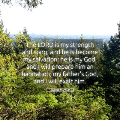 Picture 05 - Exodus 15:2 KJV - The LORD is my strength and song, and he is - Bible Verse Picture