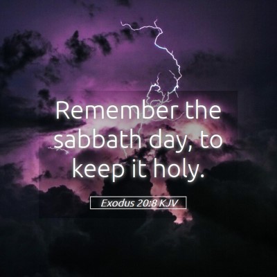 Picture 05 - Exodus 20:8 KJV - Remember the sabbath day, to keep it - Bible Verse Picture