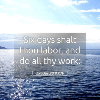 Picture 05 - Exodus 20:9 KJV - Six days shalt thou labor, and do all thy - Bible Verse Picture