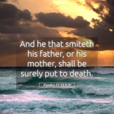 Picture 05 - Exodus 21:15 KJV - And he that smiteth his father, or his mother, - Bible Verse Picture
