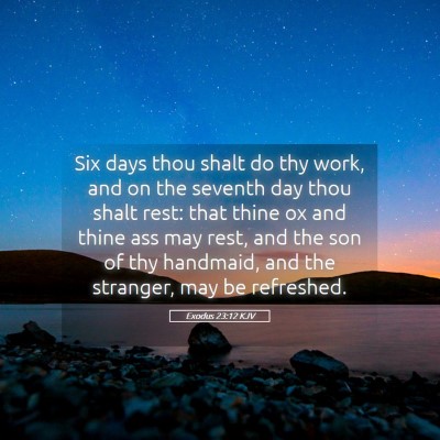 Picture 05 - Exodus 23:12 KJV - Six days thou shalt do thy work, and on the - Bible Verse Picture