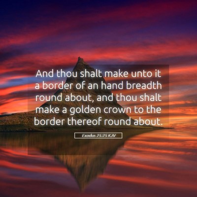 Picture 05 - Exodus 25:25 KJV - And thou shalt make unto it a border of an hand - Bible Verse Picture