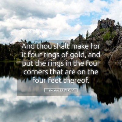 Picture 05 - Exodus 25:26 KJV - And thou shalt make for it four rings of gold, - Bible Verse Picture
