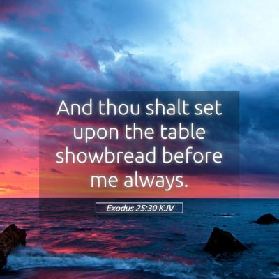 Picture 05 - Exodus 25:30 KJV - And thou shalt set upon the table showbread - Bible Verse Picture