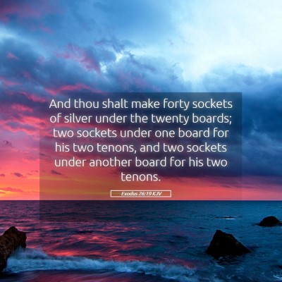 Picture 05 - Exodus 26:19 KJV - And thou shalt make forty sockets of silver under - Bible Verse Picture