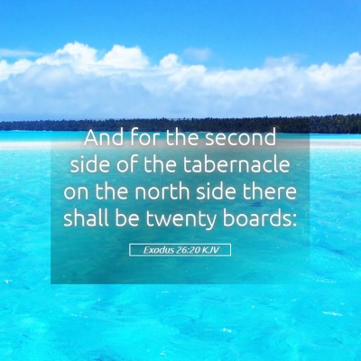 Picture 05 - Exodus 26:20 KJV - And for the second side of the tabernacle on the - Bible Verse Picture