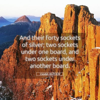 Picture 05 - Exodus 26:21 KJV - And their forty sockets of silver; two sockets - Bible Verse Picture