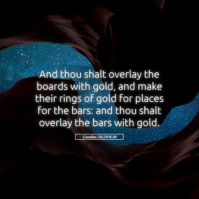 Picture 05 - Exodus 26:29 KJV - And thou shalt overlay the boards with gold, and - Bible Verse Picture