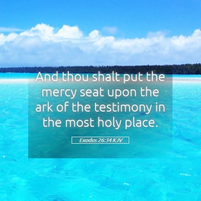 Picture 05 - Exodus 26:34 KJV - And thou shalt put the mercy seat upon the ark of - Bible Verse Picture