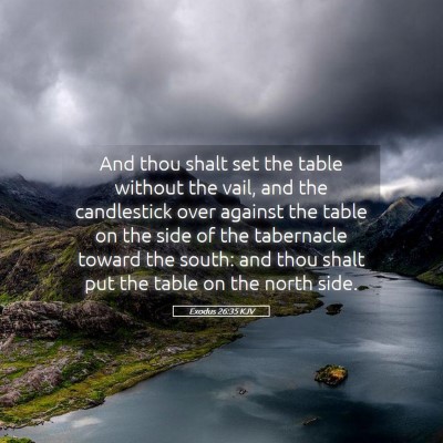 Picture 05 - Exodus 26:35 KJV - And thou shalt set the table without the vail, - Bible Verse Picture