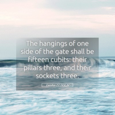 Picture 05 - Exodus 27:14 KJV - The hangings of one side of the gate shall be - Bible Verse Picture