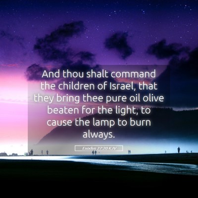 Picture 05 - Exodus 27:20 KJV - And thou shalt command the children of Israel, - Bible Verse Picture