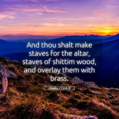 Picture 05 - Exodus 27:6 KJV - And thou shalt make staves for the altar, staves - Bible Verse Picture