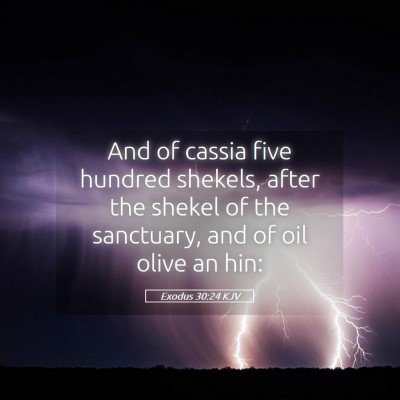 Picture 05 - Exodus 30:24 KJV - And of cassia five hundred shekels, after the - Bible Verse Picture