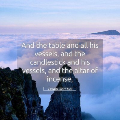 Picture 05 - Exodus 30:27 KJV - And the table and all his vessels, and the - Bible Verse Picture