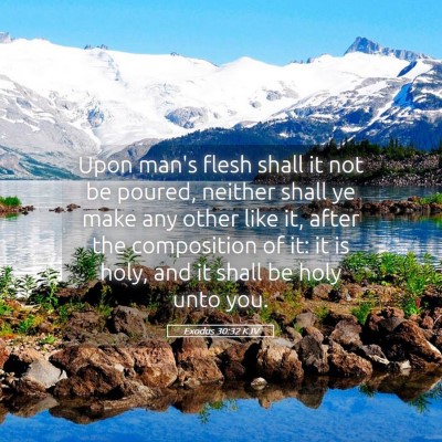 Picture 05 - Exodus 30:32 KJV - Upon man's flesh shall it not be poured, neither - Bible Verse Picture