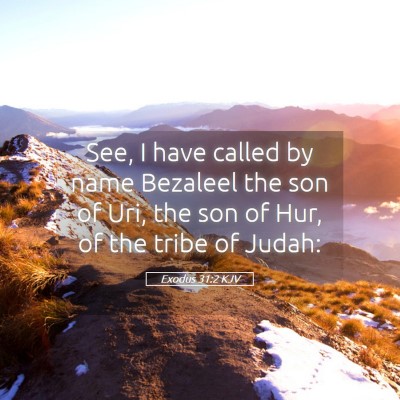 Picture 05 - Exodus 31:2 KJV - See, I have called by name Bezaleel the son of - Bible Verse Picture