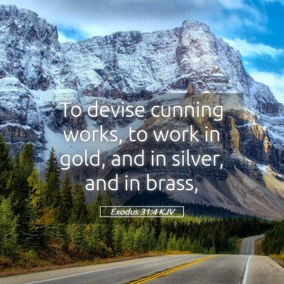 Picture 05 - Exodus 31:4 KJV - To devise cunning works, to work in gold, and in - Bible Verse Picture