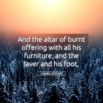 Picture 05 - Exodus 31:9 KJV - And the altar of burnt offering with all his - Bible Verse Picture