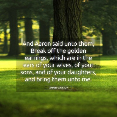 Picture 05 - Exodus 32:2 KJV - And Aaron said unto them, Break off the golden - Bible Verse Picture