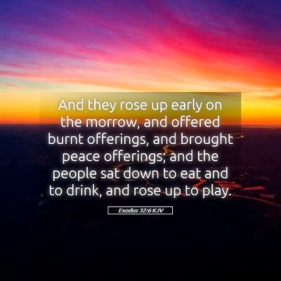 Picture 05 - Exodus 32:6 KJV - And they rose up early on the morrow, and offered - Bible Verse Picture