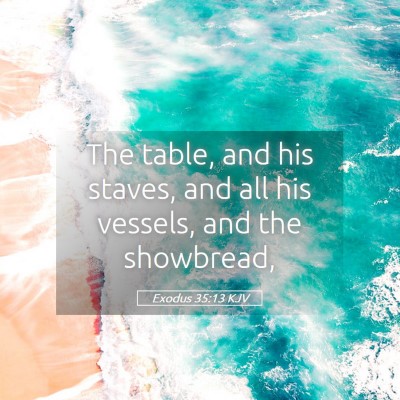 Picture 05 - Exodus 35:13 KJV - The table, and his staves, and all his vessels, - Bible Verse Picture