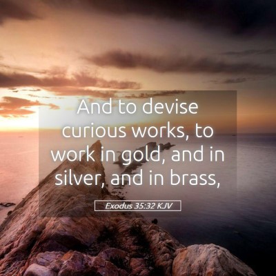 Picture 05 - Exodus 35:32 KJV - And to devise curious works, to work in gold, and - Bible Verse Picture