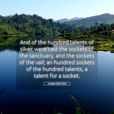 Picture 05 - Exodus 38:27 KJV - And of the hundred talents of silver were cast - Bible Verse Picture