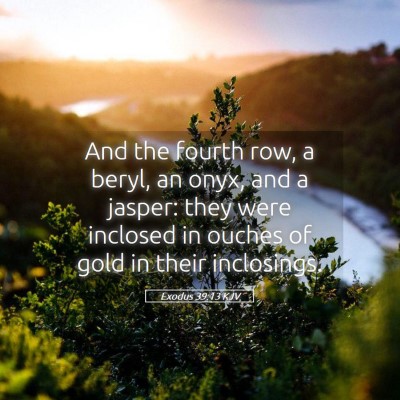 Picture 05 - Exodus 39:13 KJV - And the fourth row, a beryl, an onyx, and a - Bible Verse Picture