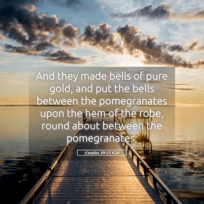 Picture 05 - Exodus 39:25 KJV - And they made bells of pure gold, and put the - Bible Verse Picture