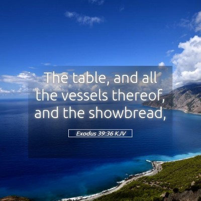 Picture 05 - Exodus 39:36 KJV - The table, and all the vessels thereof, and the - Bible Verse Picture